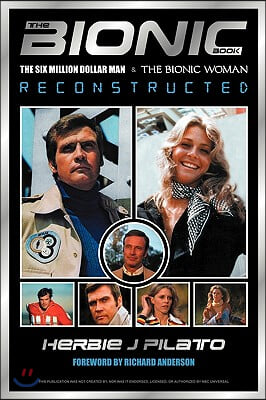 The Bionic Book: The Six Million Dollar Man and the Bionic Woman Reconstructed