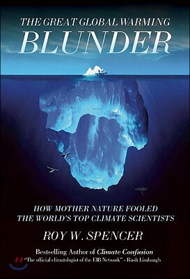 The Great Global Warming Blunder: How Mother Nature Fooled the World's Top Climate Scientists