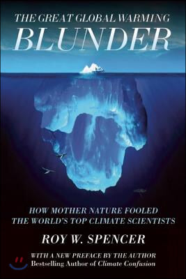 The Great Global Warming Blunder: How Mother Nature Fooled the World's Top Climate Scientists