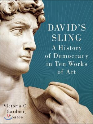 David&#39;s Sling: A History of Democracy in Ten Works of Art