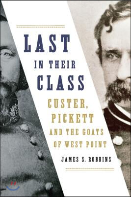 Last in Their Class: Custer, Pickett and the Goats of West Point