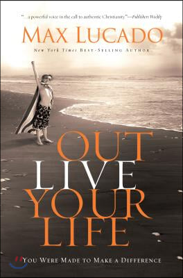 Outlive Your Life: You Were Made to Make a Difference