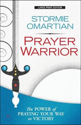 Prayer Warrior: The Power of Praying(r)Your Way to Victory