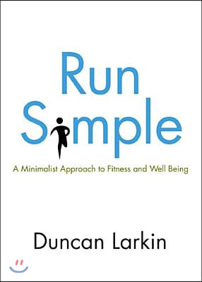 Run Simple: A Minimalist Approach to Fitness and Well-Being