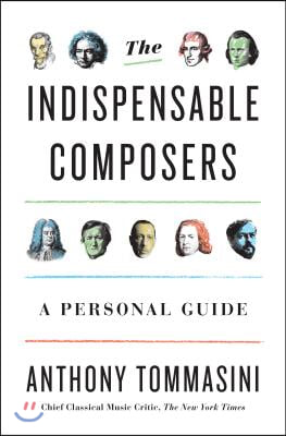 The Indispensable Composers: A Personal Guide