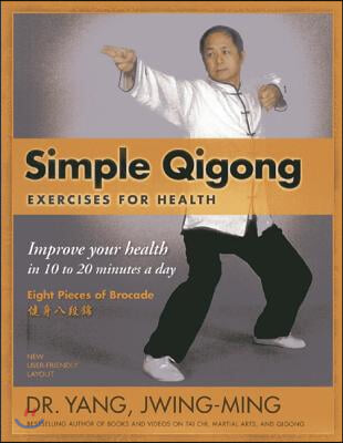 Simple Qigong Exercises for Health: Improve Your Health in 10 to 20 Minutes a Day