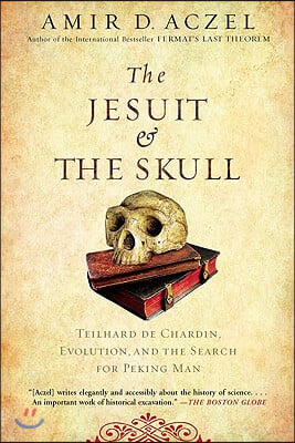 The Jesuit and the Skull: Teilhard de Chardin, Evolution, and the Search for Peking Man