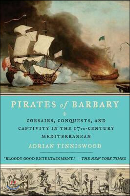 Pirates of Barbary: Corsairs, Conquests and Captivity in the Seventeenth-Century Mediterranean