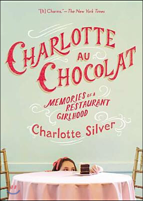 Charlotte Au Chocolat: Memories of a Restaurant Girlhood