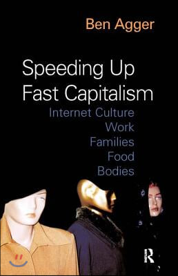 Speeding Up Fast Capitalism: Cultures, Jobs, Families, Schools, Bodies