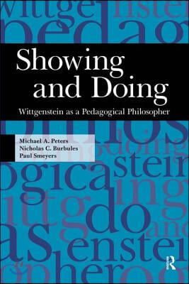 Showing and Doing: Wittgenstein as a Pedagogical Philosopher