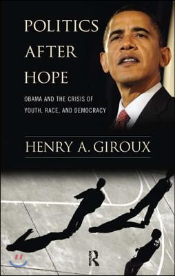 Politics After Hope: Barack Obama and the Crisis of Youth, Race, and Democracy