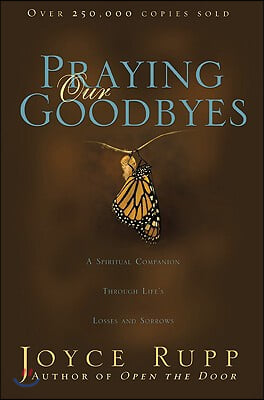 Praying Our Goodbyes: A Spiritual Companion Through Life&#39;s Losses and Sorrows