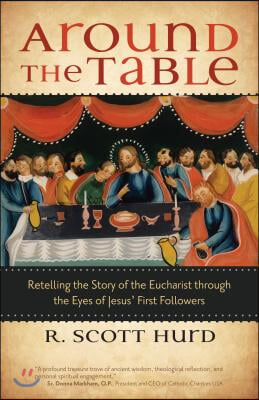 Around the Table: Retelling the Story of the Eucharist Through the Eyes of Jesus&#39; First Followers