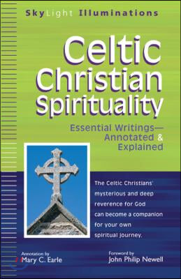 Celtic Christian Spirituality: Essential Writings Annotated &amp; Explained