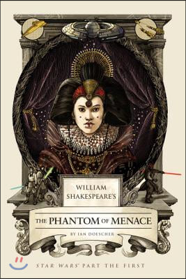 William Shakespeare's the Phantom of Menace: Star Wars Part the First