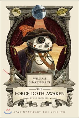 William Shakespeare&#39;s the Force Doth Awaken: Star Wars Part the Seventh