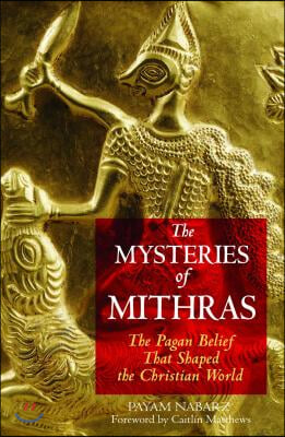 The Mysteries of Mithras: The Pagan Belief That Shaped the Christian World