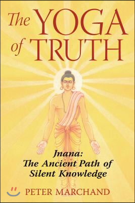 The Yoga of Truth: Jnana: The Ancient Path of Silent Knowledge