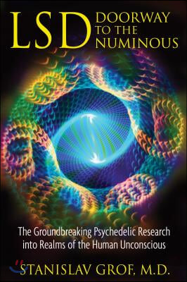 Lsd: Doorway to the Numinous: The Groundbreaking Psychedelic Research Into Realms of the Human Unconscious