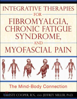 Integrative Therapies for Fibromyalgia, Chronic Fatigue Syndrome, and Myofascial Pain: The Mind-Body Connection