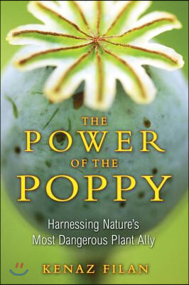 The Power of the Poppy: Harnessing Nature&#39;s Most Dangerous Plant Ally