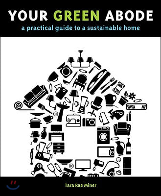 Your Green Abode: A Practical Guide to a Sustainable Home