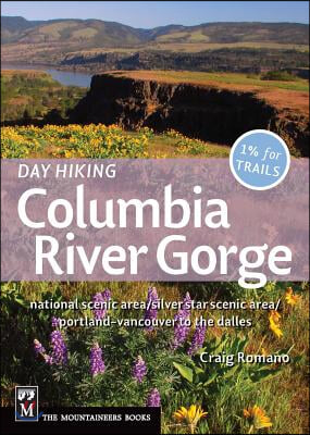 Day Hiking Columbia River Gorge: National Scenic Area/Silver Star Scenic Area/Portland--Vancouver to the Dalles