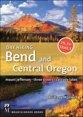 Day Hiking Bend &amp; Central Oregon: Mount Jefferson/ Sisters/ Cascade Lakes