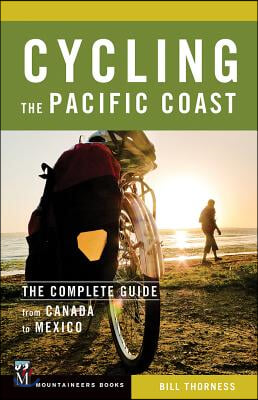 Cycling the Pacific Coast: The Complete Guide from Canada to Mexico