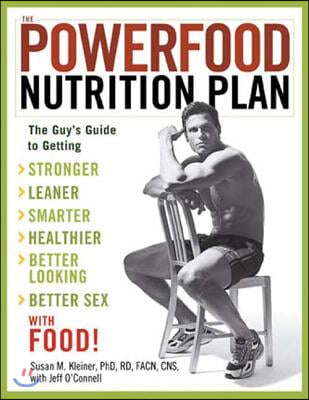 The Powerfood Nutrition Plan: The Guy&#39;s Guide to Getting Stronger, Leaner, Smarter, Healthier, Better Looking, Better Sex--With Food!