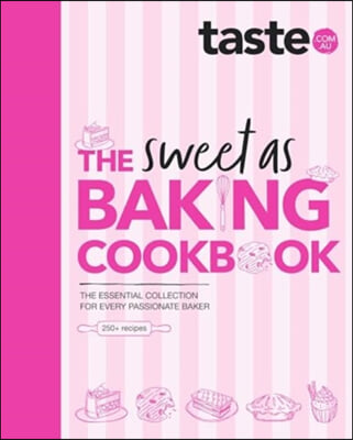 The Sweet as Baking Cookbook: The Essential Collection for Every Passionate Baker from the Experts at Australia's Favourite Food Website, Including