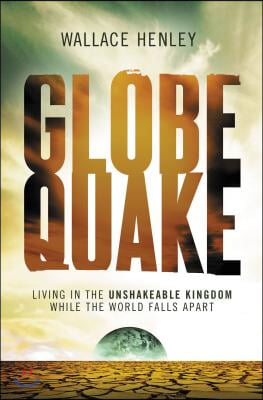 Globequake: Living in the Unshakeable Kingdom While the World Falls Apart