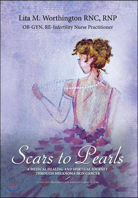 Scars to Pearls: A Medical Healing and Spiritual Journey Through the Phases of Malignant Melanoma Stage Iiia Skin Cancer with Micro-Met