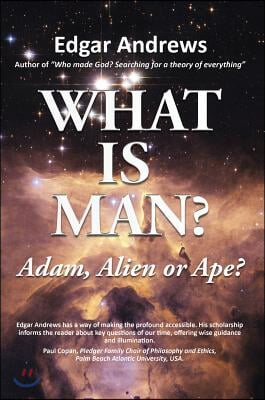 What Is Man?: Adam, Alien or Ape?