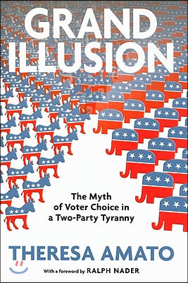 Grand Illusion: The Myth of Voter Choice in a Two-Party Tyranny