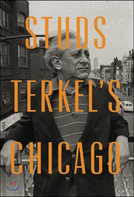 Studs Terkel&#39;s Chicago