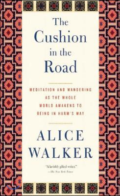 The Cushion in the Road: Meditation and Wandering as the Whole World Awakens to Being in Harm&#39;s Way