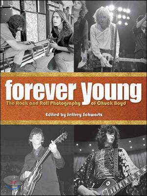 Forever Young: The Rock and Roll Photography of Chuck Boyd