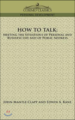 How to Talk: Meeting the Situations of Personal and Business Life and of Public Address