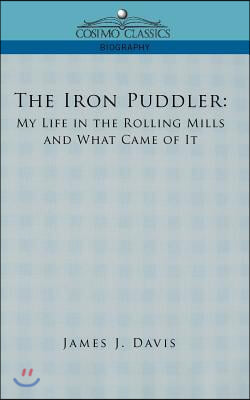 The Iron Puddler: My Life in the Rolling Mills and What Came of It