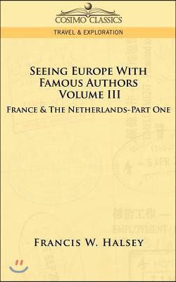 Seeing Europe with Famous Authors: Volume III - France &amp; the Netherlands-Part One