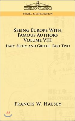 Seeing Europe with Famous Authors: Volume VIII - Italy, Sicily, and Greece-Part Two