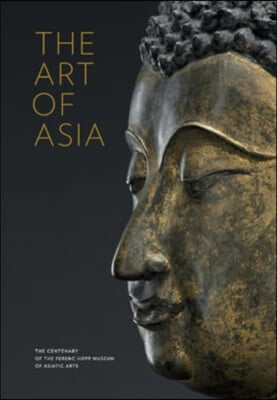 The Art of Asia: The Centenary of the Ferenc Hopp Museum of Asiatic Arts