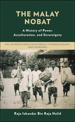 The Malay Nobat: A History of Power, Acculturation, and Sovereignty