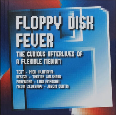 Floppy Disk Fever: The Curious Afterlives of a Flexible Medium