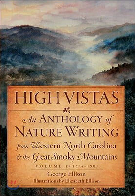 High Vistas:: An Anthology of Nature Writing from Western North Carolina &amp; the Great Smoky Mountains, Vol. I, 1674-1900