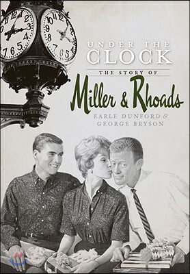 Under the Clock: The Story of Miller &amp; Rhoads