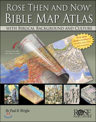 Rose Then and Now Bible Map Atlas: With Biblical Background and Culture