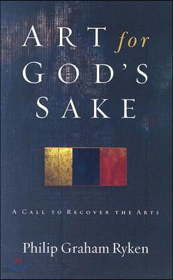 Art for God&#39;s Sake: A Call to Recover the Arts